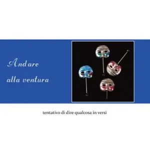Andare alla ventura. Tentativo di dire qualcosa in versi Offerta