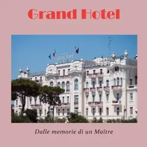Grand hotel. Dalle memorie di un maître Offerta