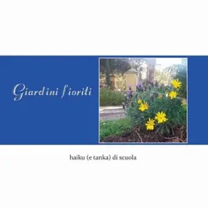 Giardini Fioriti. Haiku (e tanka) di scuola Promozione Esclusiva