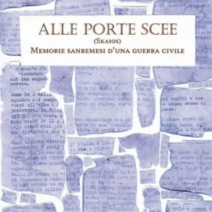 Alle Porte Scee. (Skaios). Memorie sanremesi d‘una guerra civile Direttamente Dal Produttore