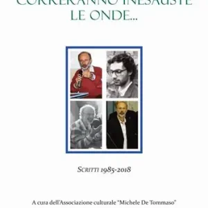Correranno inesauste le onde... Scritti 1985-2018 Solo Oggi