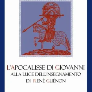 Super Prezzo L‘Apocalisse di Giovanni alla luce dell‘insegnamento di René Guénon