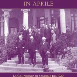 Offerta Del Giorno Dieci giorni in aprile. La Conferenza di Sanremo del 1920 e la spartizione del Medio Oriente