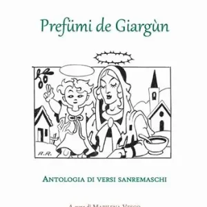 Ultime Pezzi Prefümi de giargùn. Antologia di versi sanremaschi. Testo italiano e sanremese