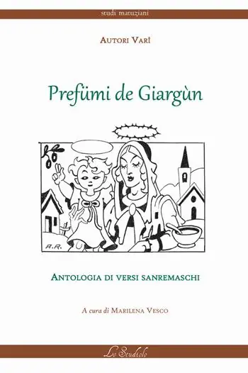 Ultime Pezzi Prefümi de giargùn. Antologia di versi sanremaschi. Testo italiano e sanremese