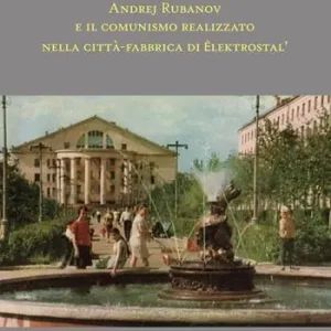 Andrej Rubanov e il comunismo realizzato nella città-fabbrica di Elektrostal‘ Offerta Del Giorno