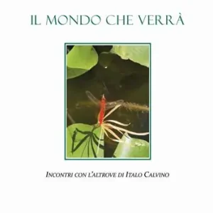 Prezzo Basso Il mondo che verrà. Incontri con l‘Altrove di Italo Calvino