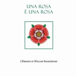 Una rosa è una rosa. L‘erbario di William Shakespeare. Ediz. multilingue Compra Online