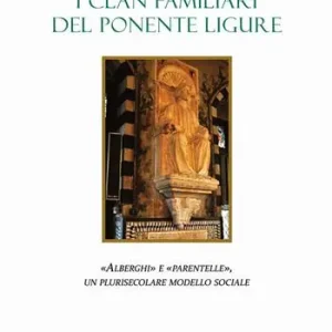 Novità I clan familiari del Ponente Ligure. «Alberghi» e «Parentelle», un plurisecolare modello sociale