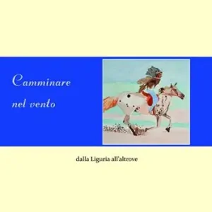 Offerta Del Giorno Camminare nel vento. Dalla Liguria all‘altrove. Ediz. multilingue