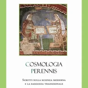 Compra Oggi Stesso Cosmologia Perennis. Scritti sulla scienza moderna e la saggezza tradizionale