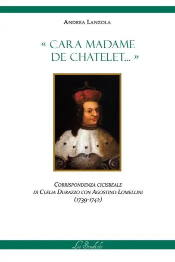 Cara Madame de Chatelet... Corrispondenza cicisbeale di Clelia Durazzo con Agostino Lomellini (1739-1742) Prezzo Di Fabbrica