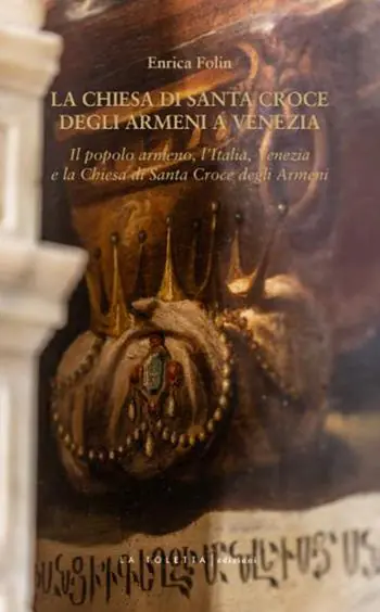 Prezzo Ridotto La chiesa di Santa Croce degli Armeni a Venezia. Il popolo armeno, l‘Italia, Venezia e la chiesa di Santa Croce degli Armeni