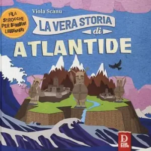 La vera storia di Atlantide. Filastrocche per bambini leggendari. Ediz. a colori Subito Disponibile