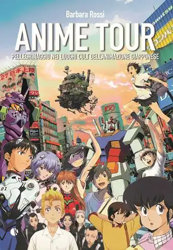 Anime tour. Pellegrinaggio nei luoghi cult dell’animazione giapponese. Vol. 2 Bestseller