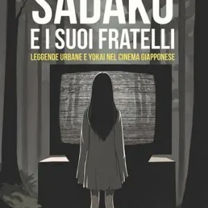 Novità Sadako e i suoi fratelli. Leggende urbane e Yokai nel cinema giapponese