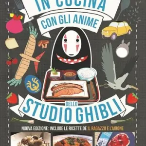 In cucina con gli anime dello Studio Ghibli. Include le ricette de «Il ragazzo e l‘airone». Nuova ediz. Saldi