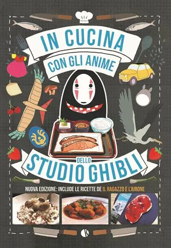 In cucina con gli anime dello Studio Ghibli. Include le ricette de «Il ragazzo e l‘airone». Nuova ediz. Saldi