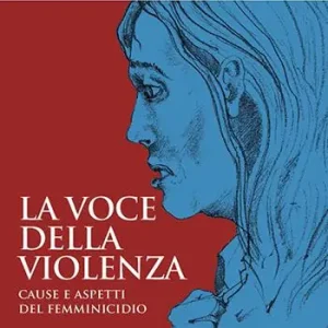La voce della violenza. Cause e aspetti del femminicidio Nuovo Arrivo