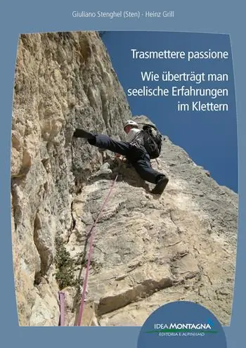 Trasmettere passione. Wie überträgt man seelische Erfahrungen im Klettern. Ediz. italiana e tedesca Nuova Collezione