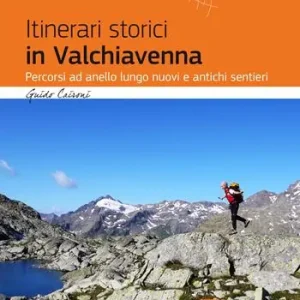 Ultima Occasione Itinerari storici in Valchiavenna. Percorsi ad anello lungo nuovi e antichi sentieri