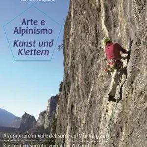 Arte e alpinismo. Arrampicare in Valle del Sarca dal 5° al 7° grado. Ediz. italiana e tedesca Ultimissimo Modello