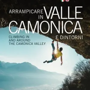 Arrampicare in Valle Camonica e dintorni-Climbing in and around the Camonica Valley. Ediz. bilingue Prezzo Basso