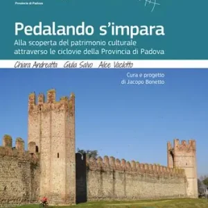 Pedalando s‘impara. Alla scoperta del patrimonio culturale attraverso le ciclovie della Provincia di Padova. Con carte topografiche Ultima Occasione