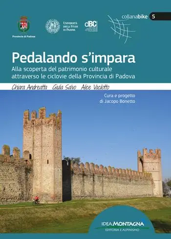 Pedalando s‘impara. Alla scoperta del patrimonio culturale attraverso le ciclovie della Provincia di Padova. Con carte topografiche Ultima Occasione