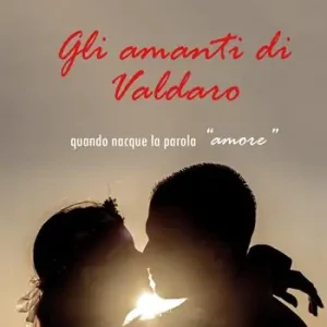 Gli amanti di Valdaro. Quando nacque la parola «amore» Affare