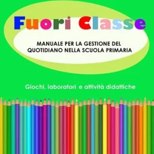 Must-Have Fuori classe. Manuale per la gestione del quotidiano nella scuola primaria. Giochi, laboratori e attività didattiche
