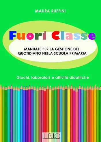 Must-Have Fuori classe. Manuale per la gestione del quotidiano nella scuola primaria. Giochi, laboratori e attività didattiche