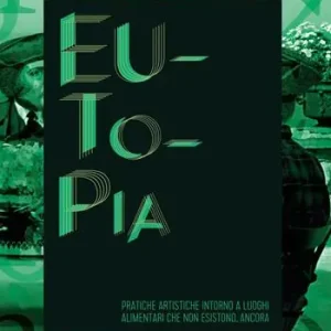 Non Perdere Eutopia. Pratiche artistiche intorno a luoghi alimentari che non esistono... ancora. catalogo della mostra (Bologna, aprile-dicembre 2016)