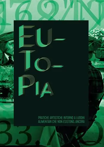 Non Perdere Eutopia. Pratiche artistiche intorno a luoghi alimentari che non esistono... ancora. catalogo della mostra (Bologna, aprile-dicembre 2016)