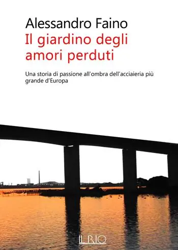 Vendita Finale Il giardino degli amori perduti. Una storia di passione all‘ombra dell‘acciaieria più grande d‘Europa