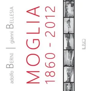Moglia 1860-2012. Antologia di storie e personaggi. Ediz. illustrata Compra Oggi Stesso