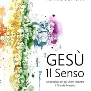 Gesù. Il senso. Un medico per gli ultimi incontra il grande maestro. Con CD-Audio Solo Oggi