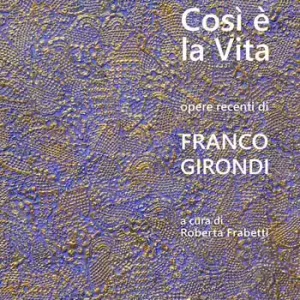 Così è la vita. Opere recenti di Franco Girondi. Catalogo della mostra (Bologna, 24 novembre-2 dicembre 2018). Ediz. illustrata Sconto