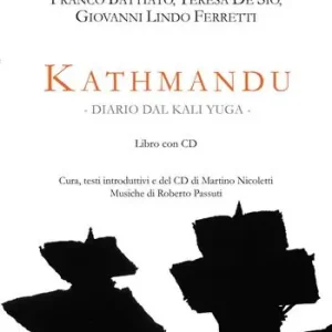 Kathmandu. Diario dal Kali Yuga. Stenopeica con Franco Battiato, Teresa De Sio, Giovanni Lindo Ferretti. Con CD-Audio Acquista Ora