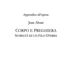 A Buon Prezzo Appendice all‘opera Jean Absat. «Corpo e preghiera. Nobiltà di un filo d’erba»