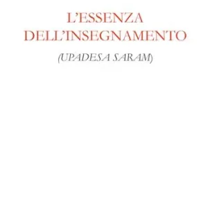 L‘essenza dell’insegnamento. (Upadesa saram). Ediz. integrale Subito Disponibile