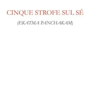 Cinque strofe sul sé. Ekatma panchakam Offerta Limitata