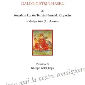 Insegnamenti Dzogchen Bonpo dallo Yetri Thasel. Ediz. integrale Ultimissimo Modello