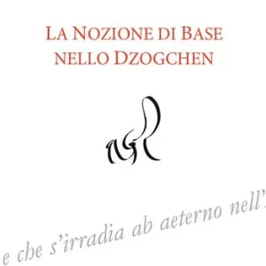 Subito Disponibile La nozione di Base nello Dzogchen. Ediz. integrale