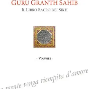 Guru Granth Sahib. Il libro sacro dei Sikh. Vol. 1 Non Perdere