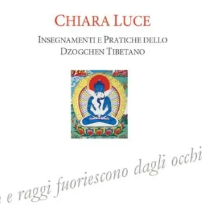 Chiara luce. Insegnamenti e pratiche dello Dzogchen tibetano Offerta