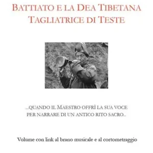 Battiato e la dea tibetana tagliatrice di teste. Quando il Maestro offrì la sua voce per narrare di un antico rito sacro. Con link al brano musicale e al cortometraggio Prezzo Basso
