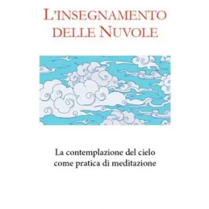 L‘insegnamento delle nuvole. La contemplazione del cielo come pratica di meditazione Popolare