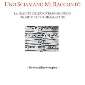 Uno sciamano mi raccontò. La nascita dell’universo secondo un mito sacro himalayano. Ediz. italiana e inglese Acquista Ora