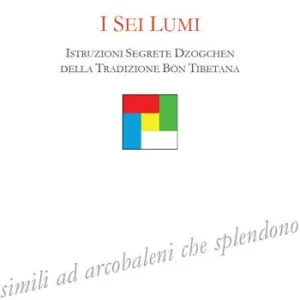 I sei lumi. Istruzioni segrete Dzogchen della tradizione bön tibetana Promo Stagionale